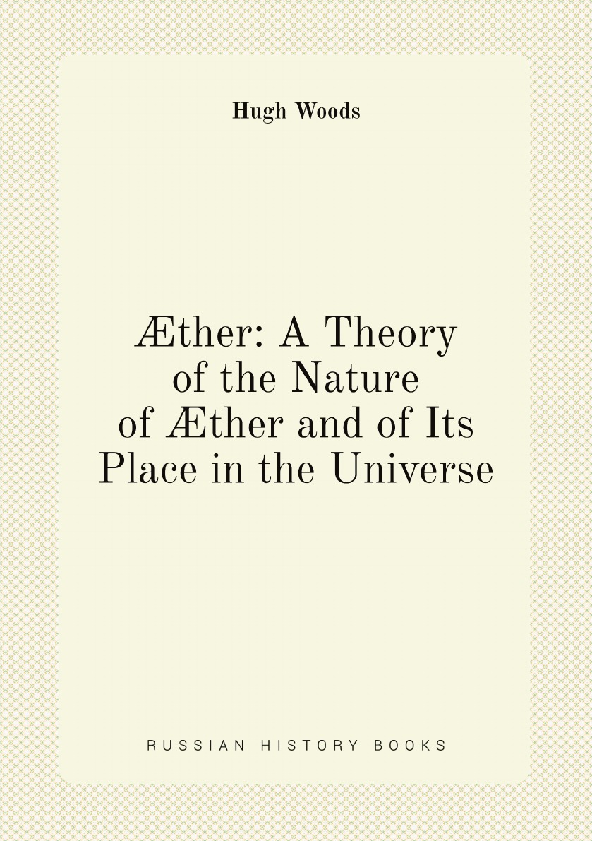 

ther: A Theory of the Nature of ther and of Its Place in the Universe