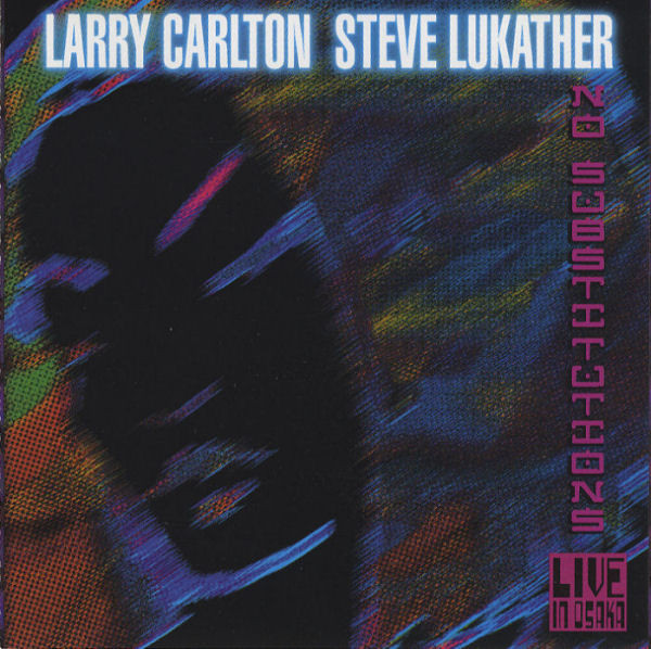 

No Substitutions: Live in Osaka - Larry Carlton; Steve Lukather (1 CD)