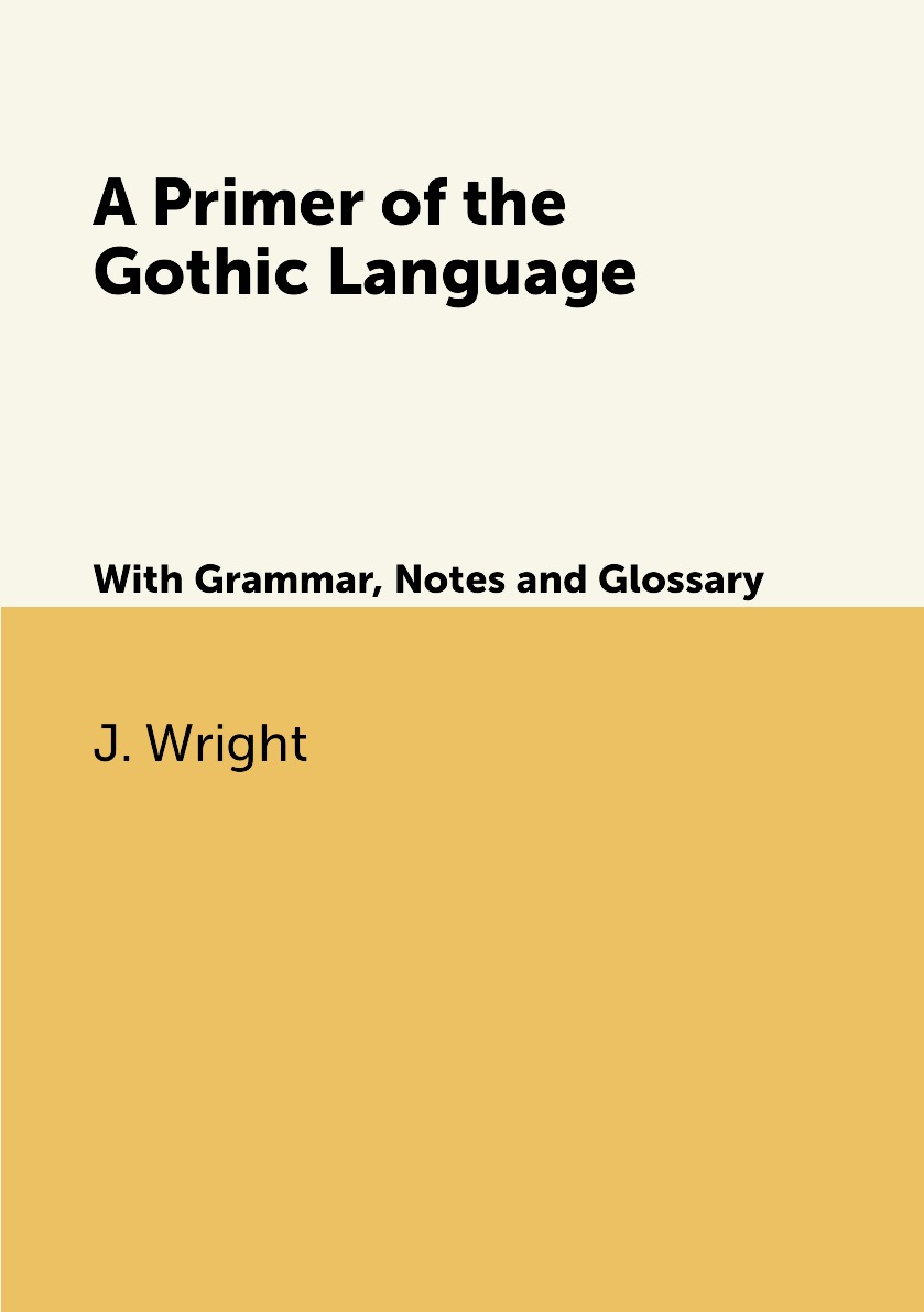 

A Primer of the Gothic Language