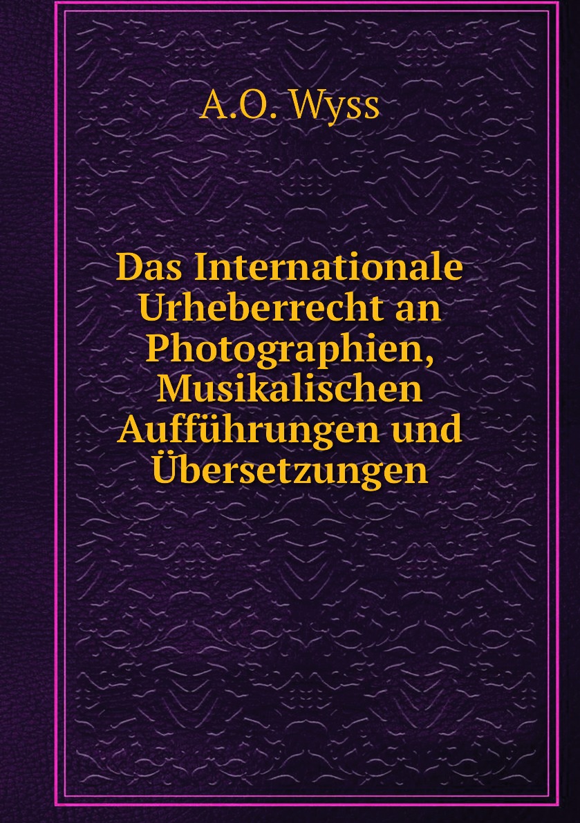

Das Internationale Urheberrecht an Photographien, Musikalischen Auffuhrungen