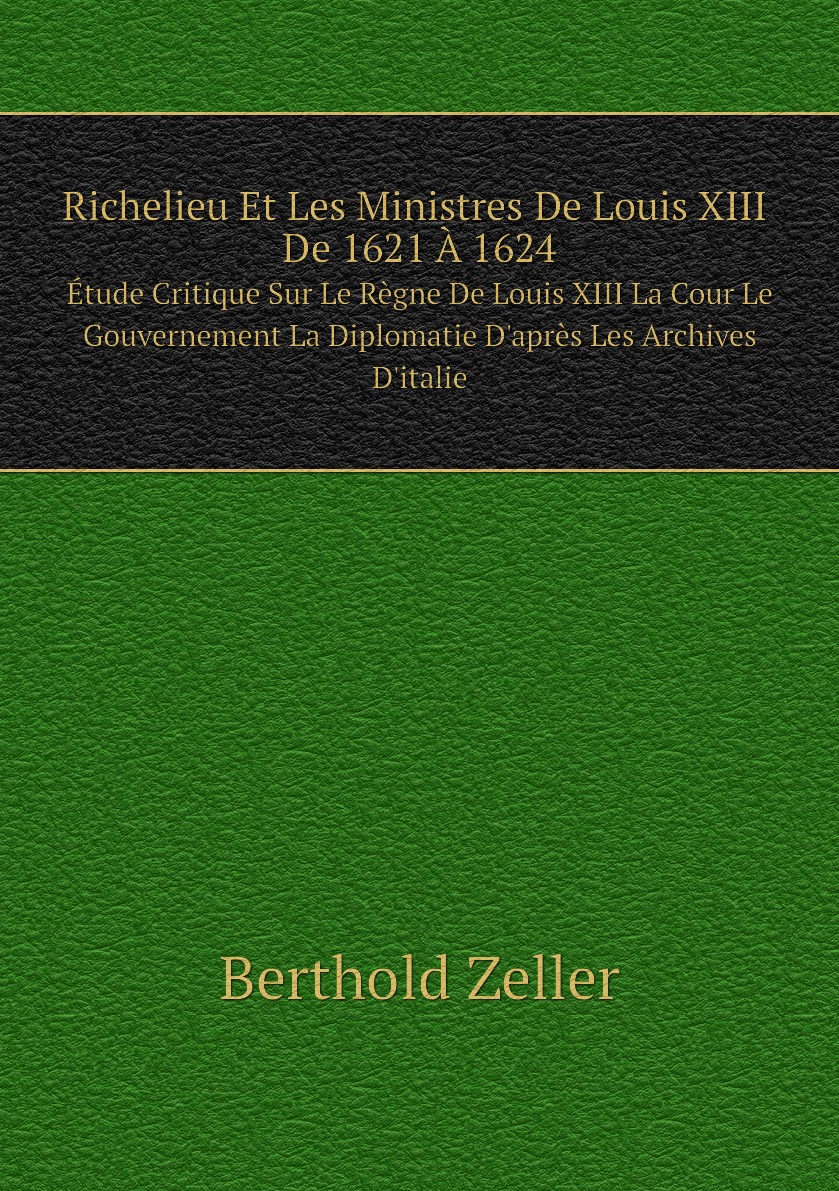 

Richelieu Et Les Ministres De Louis XIII De 1621 A 1624