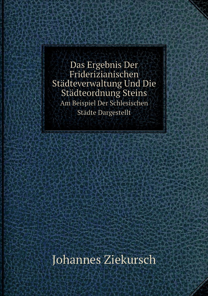 

Das Ergebnis Der Friderizianischen Stadteverwaltung Und Die Stadteordnung Steins