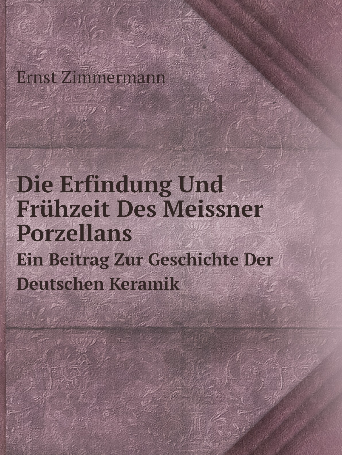 

Die Erfindung Und Fruhzeit Des Meissner Porzellans
