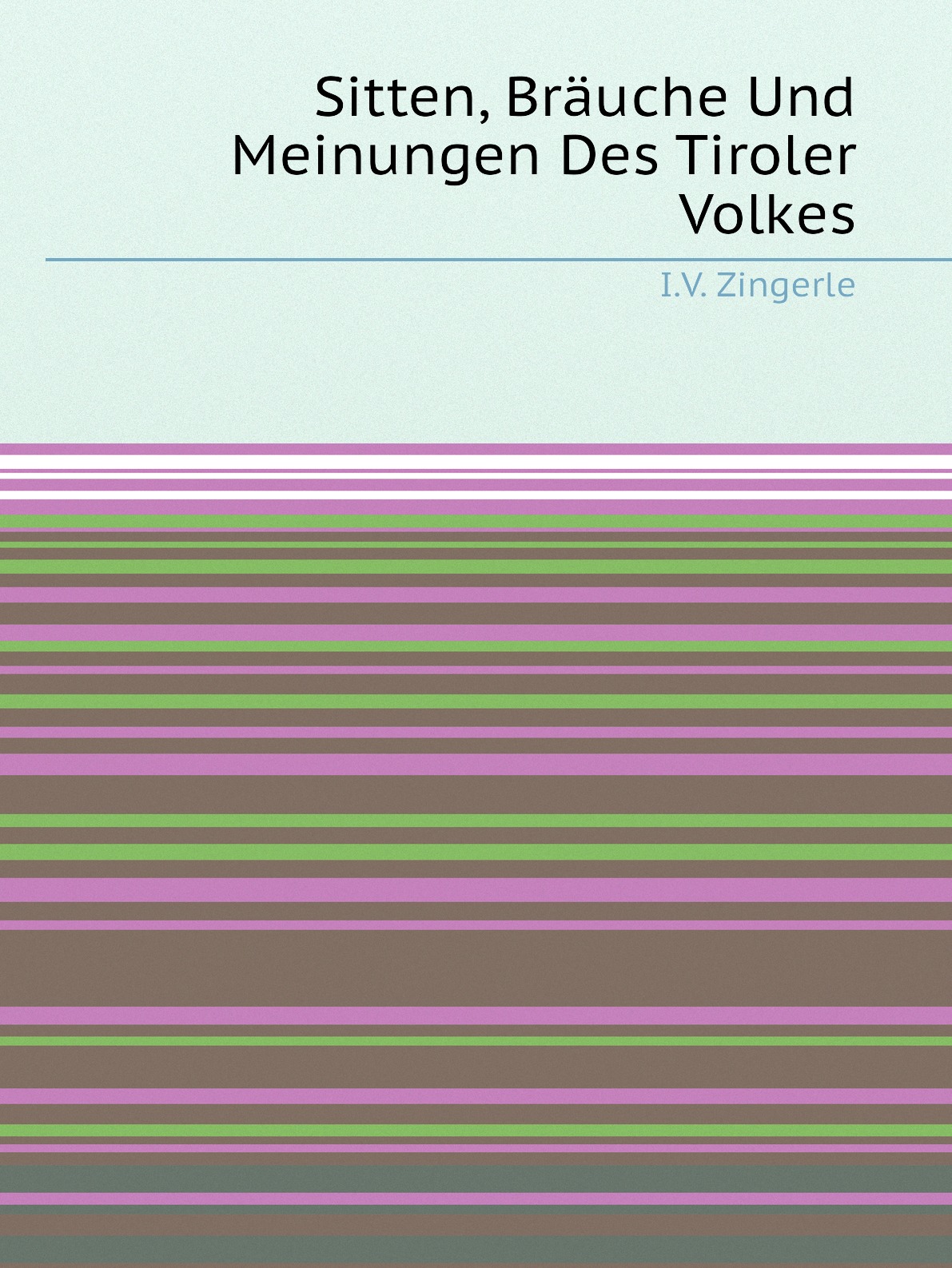 

Sitten, Brauche Und Meinungen Des Tiroler Volkes