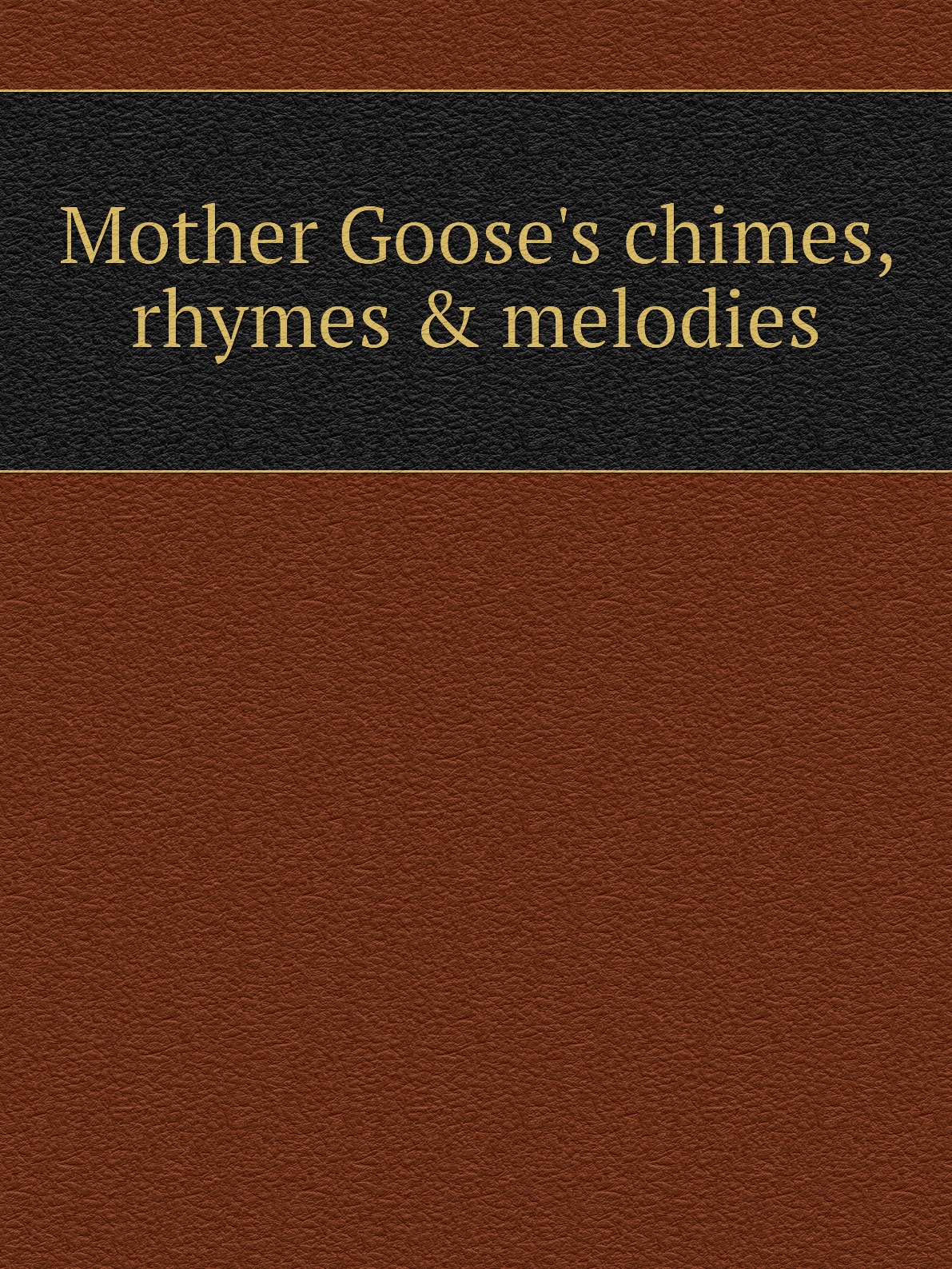 

Mother Goose's chimes, rhymes & melodies