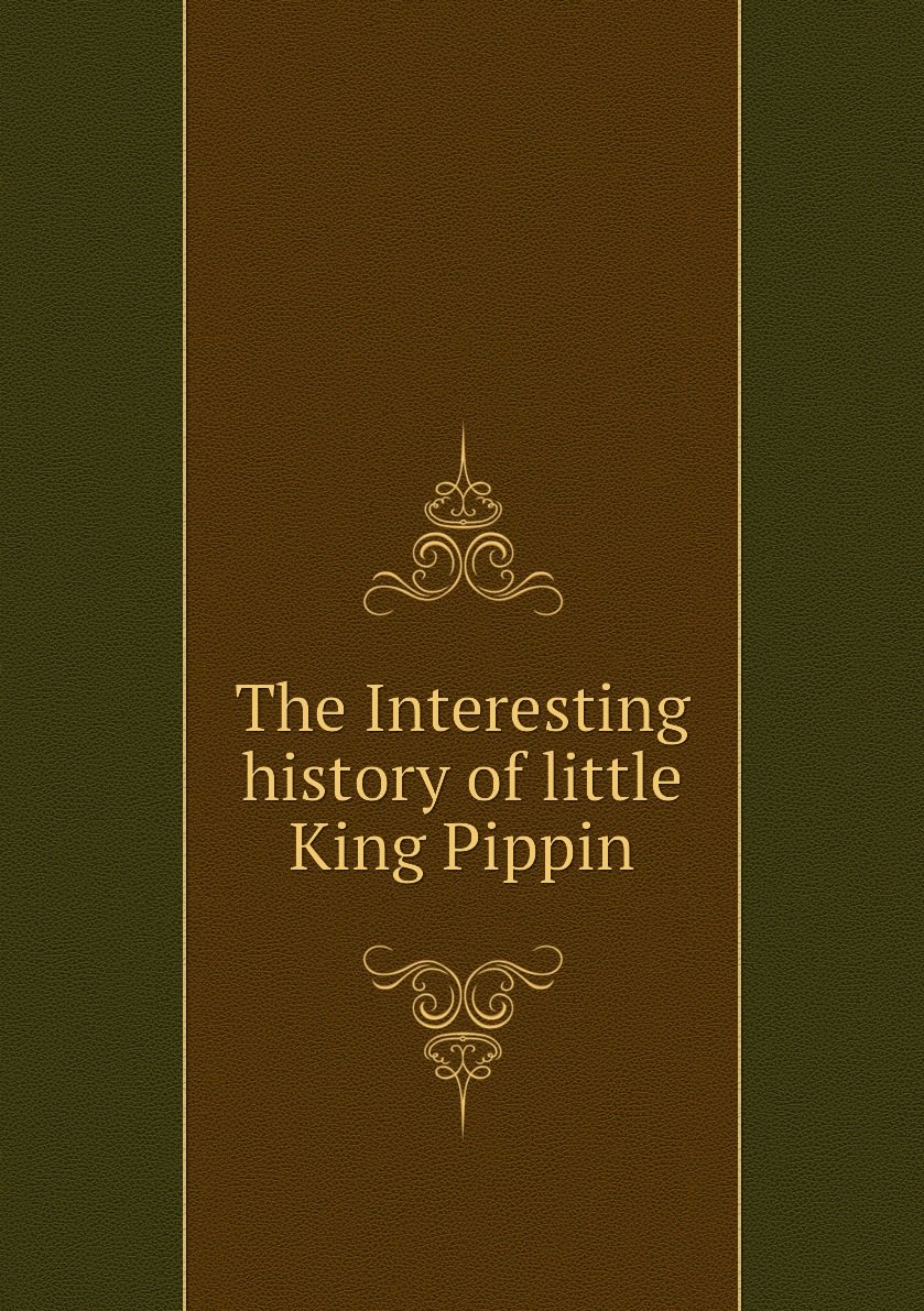 

The Interesting history of little King Pippin