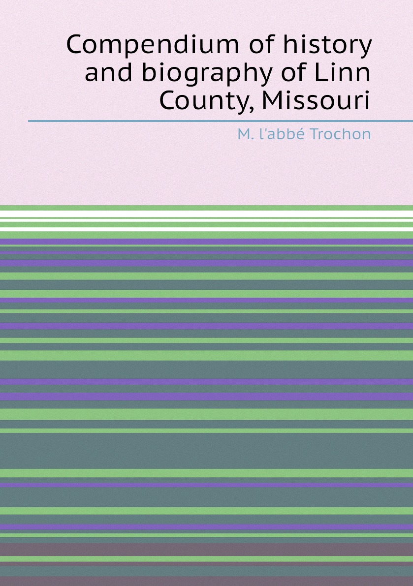 

Compendium of history and biography of Linn County, Missouri