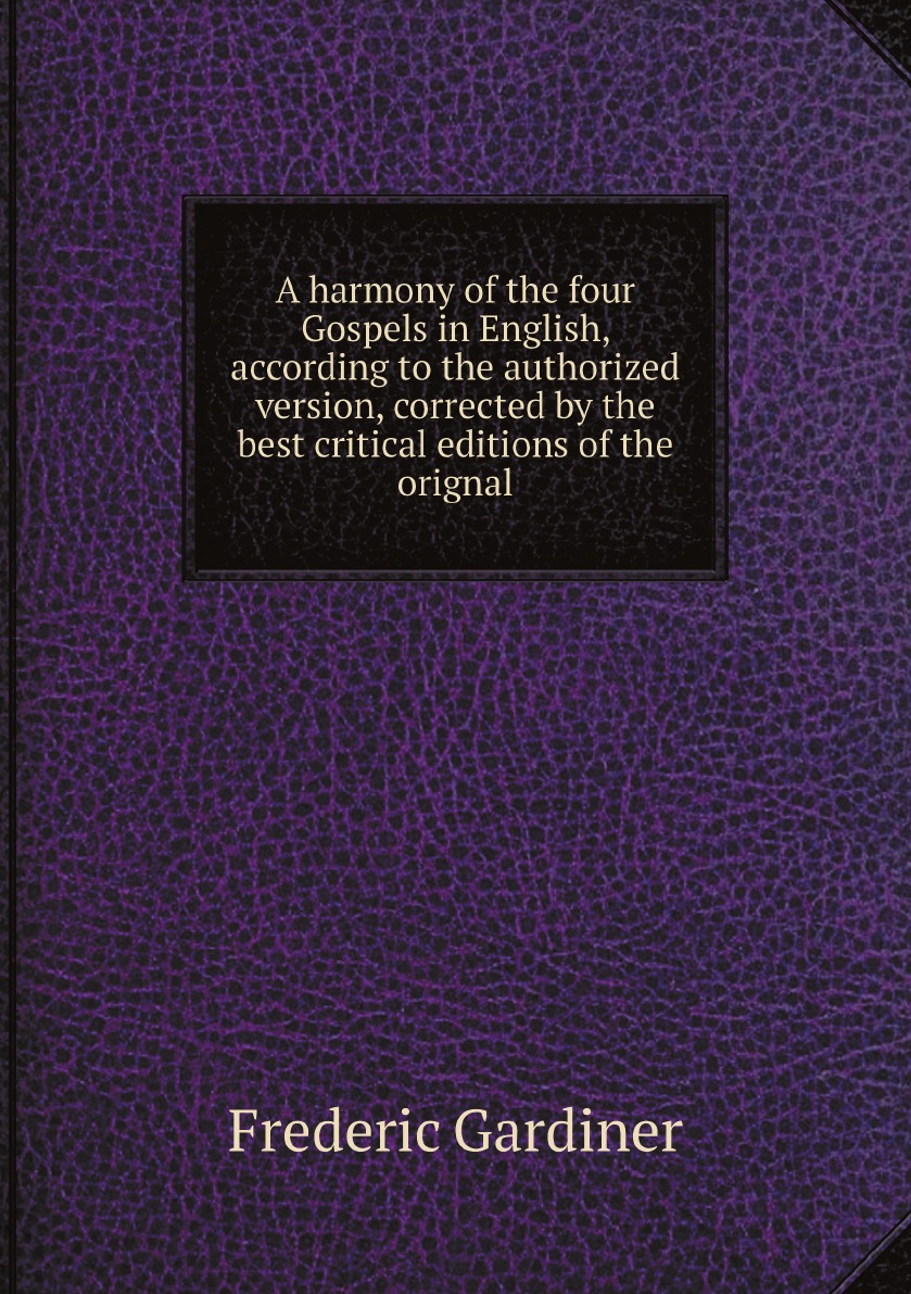 

A harmony of the four Gospels in English, according to the authorized version