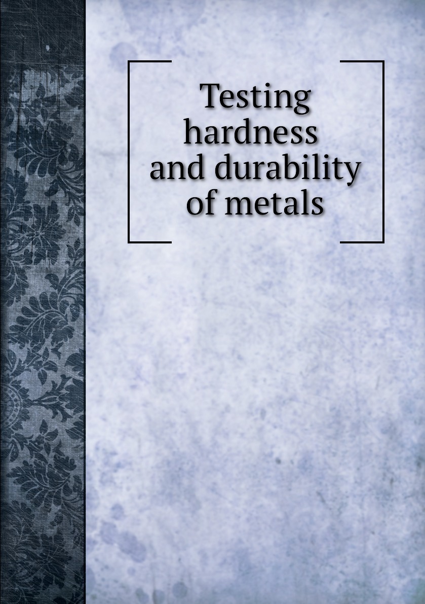 

Testing hardness and durability of metals