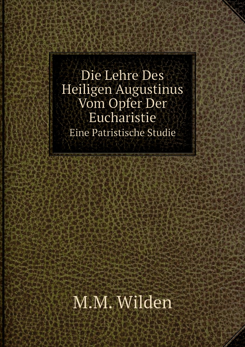 

Die Lehre Des Heiligen Augustinus Vom Opfer Der Eucharistie