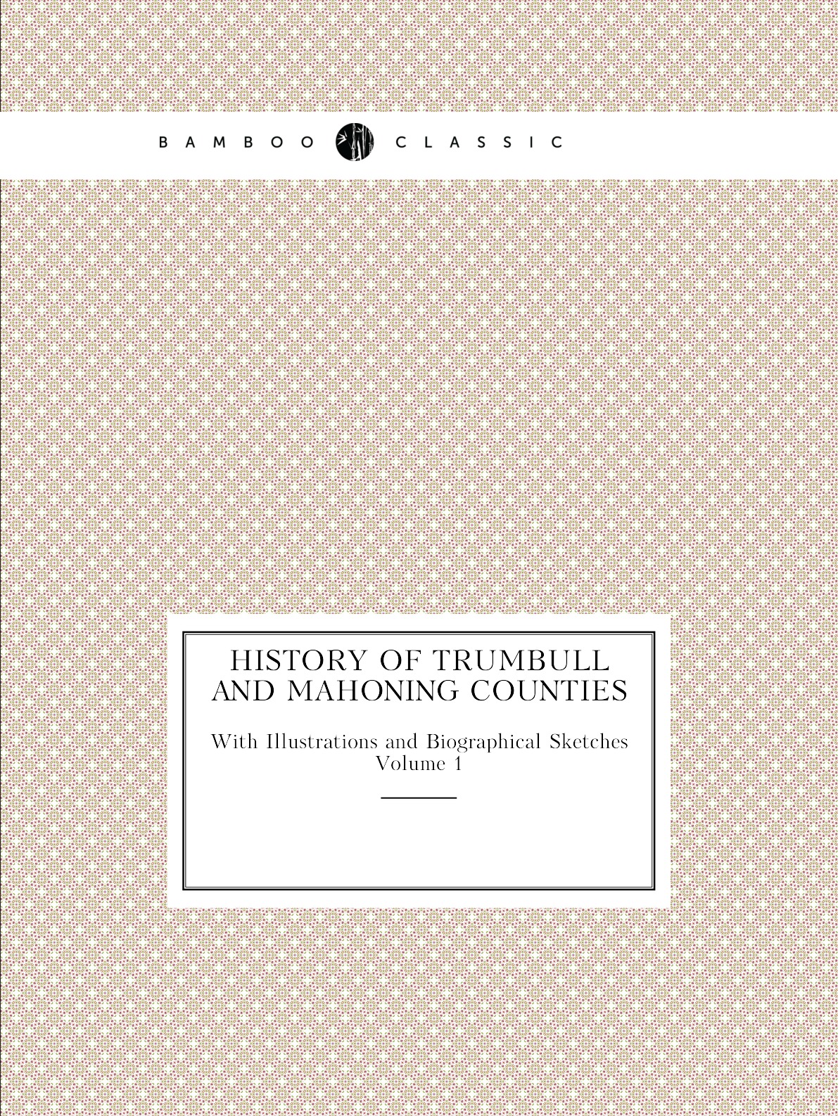 

History of Trumbull and Mahoning Counties