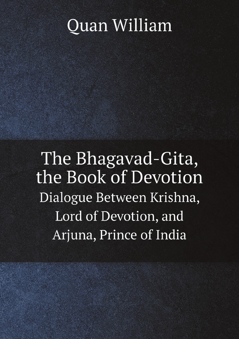 

The Bhagavad-Gita, the Book of Devotion
