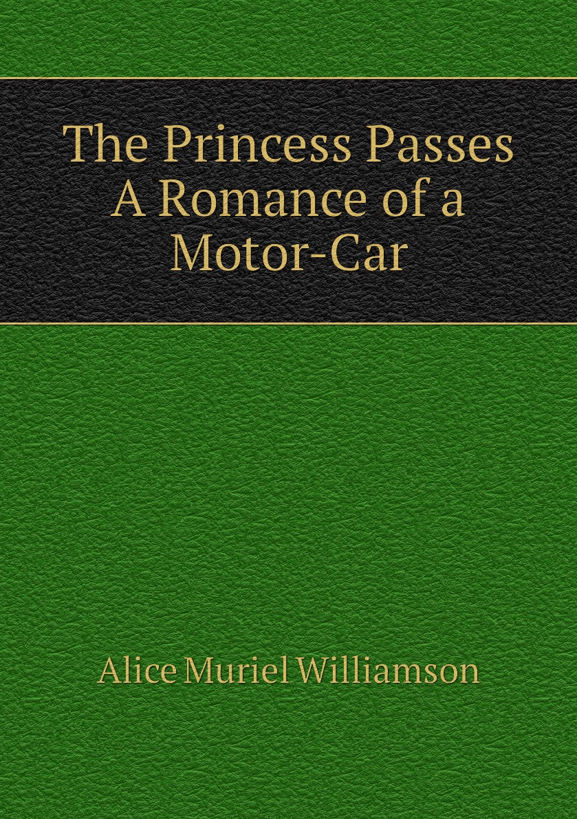 

The Princess Passes A Romance of a Motor-Car