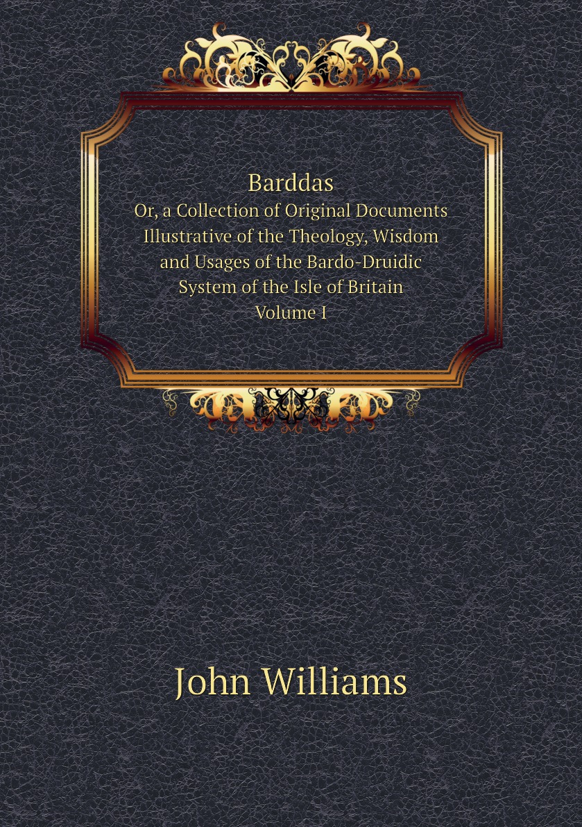 

Barddas, Or, a Collection of Original Documents Illustrative of the Theology, Wisdom