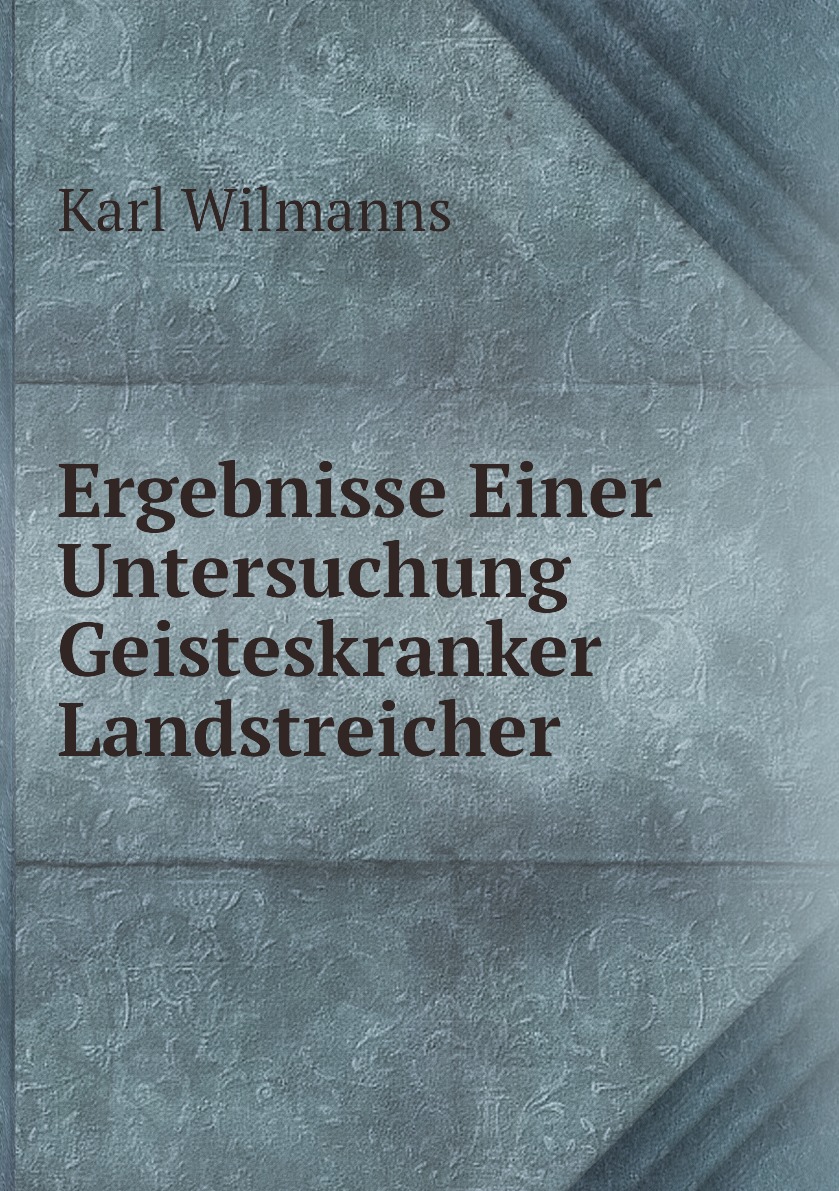 

Ergebnisse Einer Untersuchung Geisteskranker Landstreicher