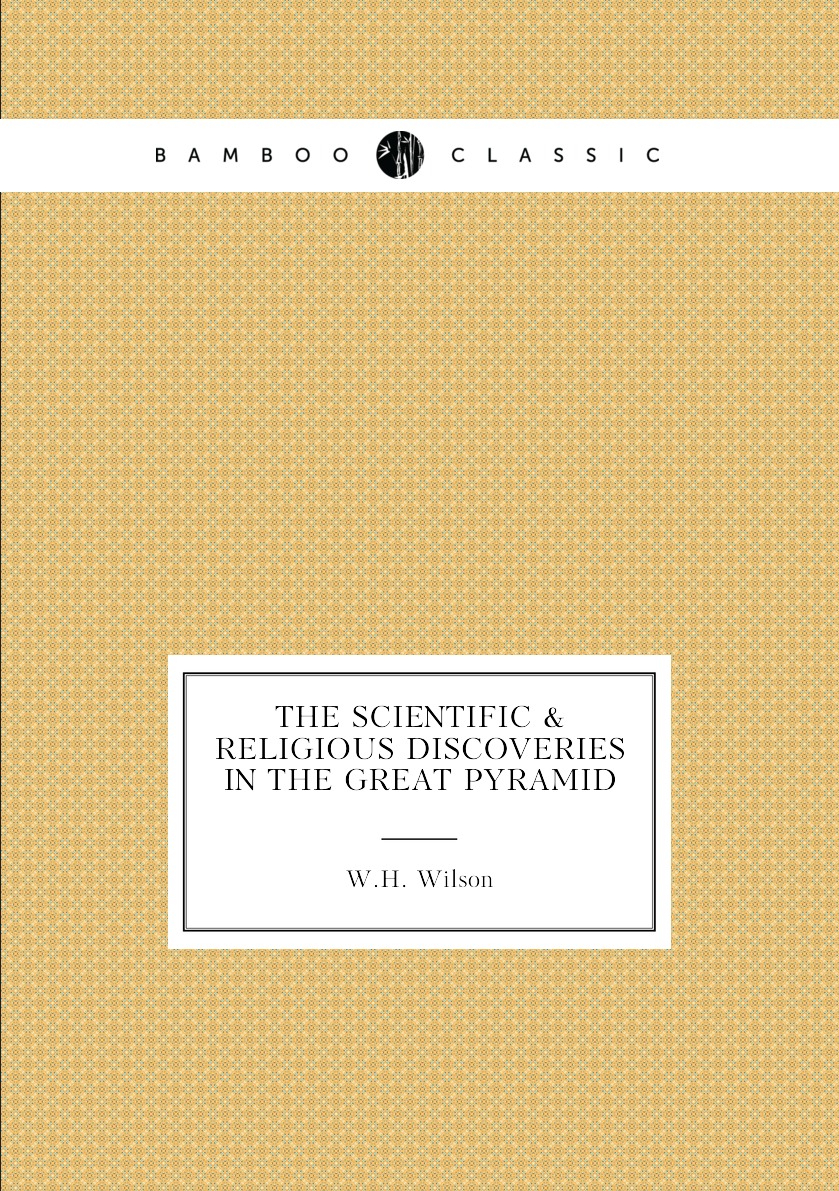 

The Scientific & Religious Discoveries in the Great Pyramid