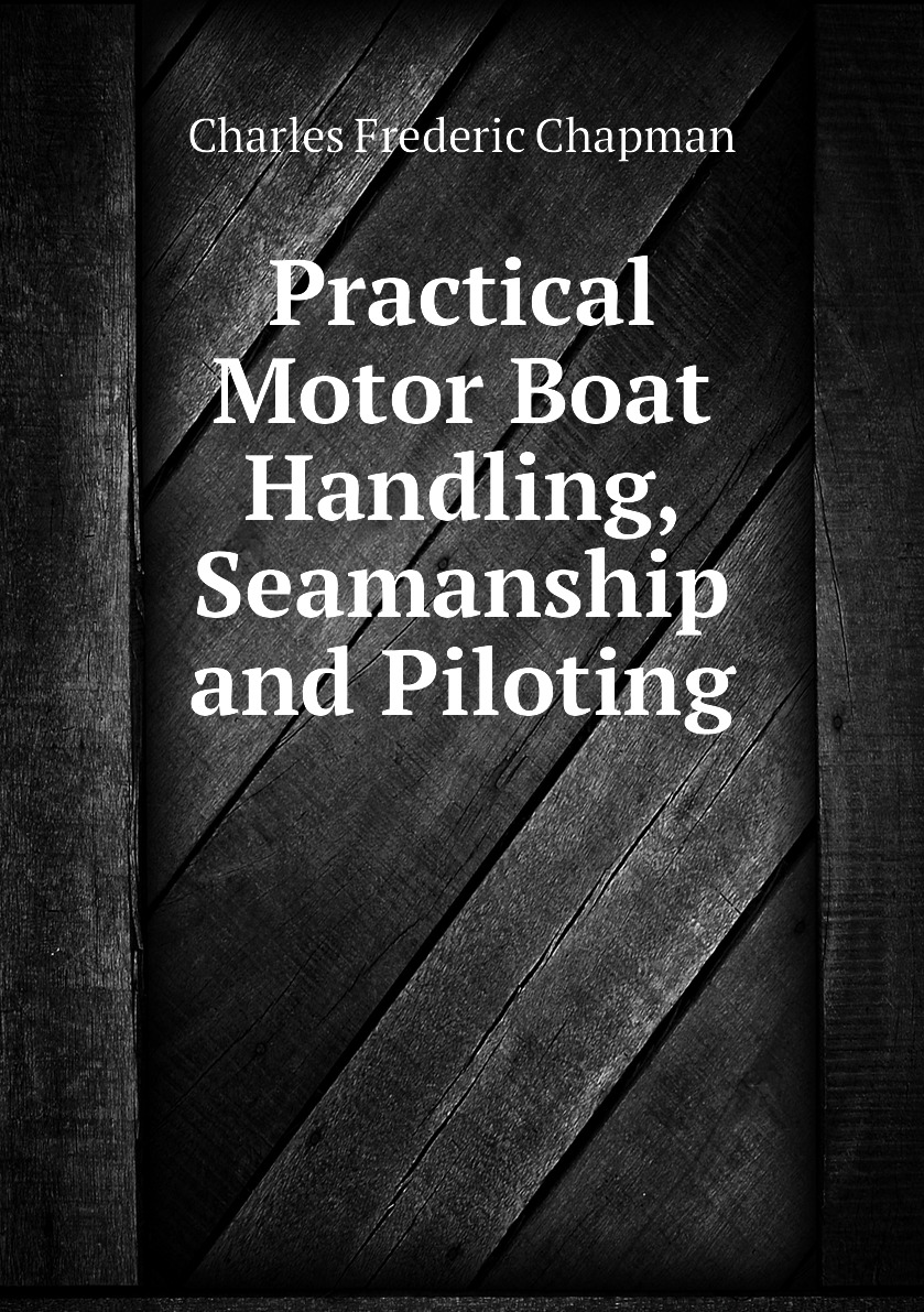 

Practical Motor Boat Handling, Seamanship and Piloting