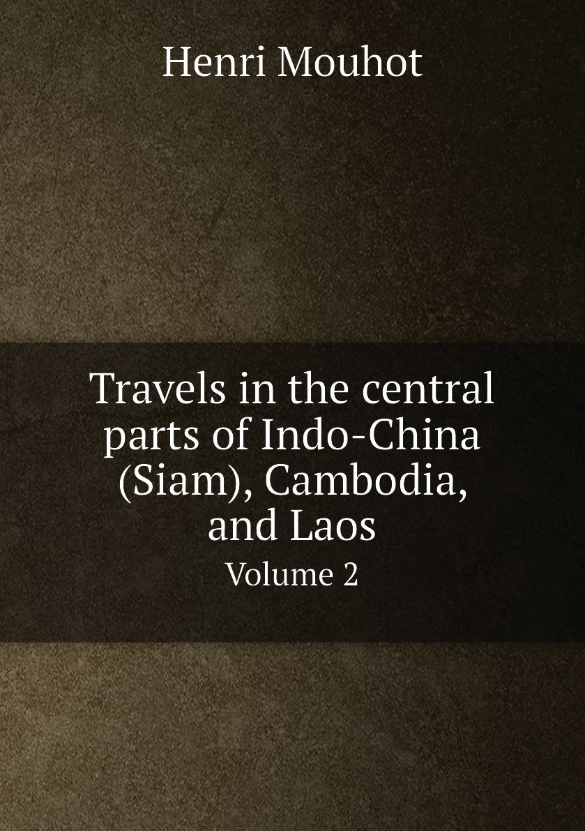 

Travels in the central parts of Indo-China (Siam), Cambodia, and Laos