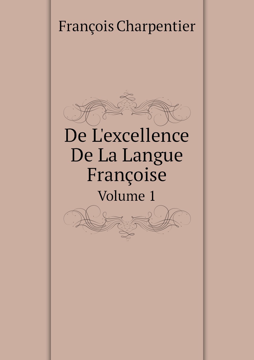 

De L'excellence De La Langue Francoise