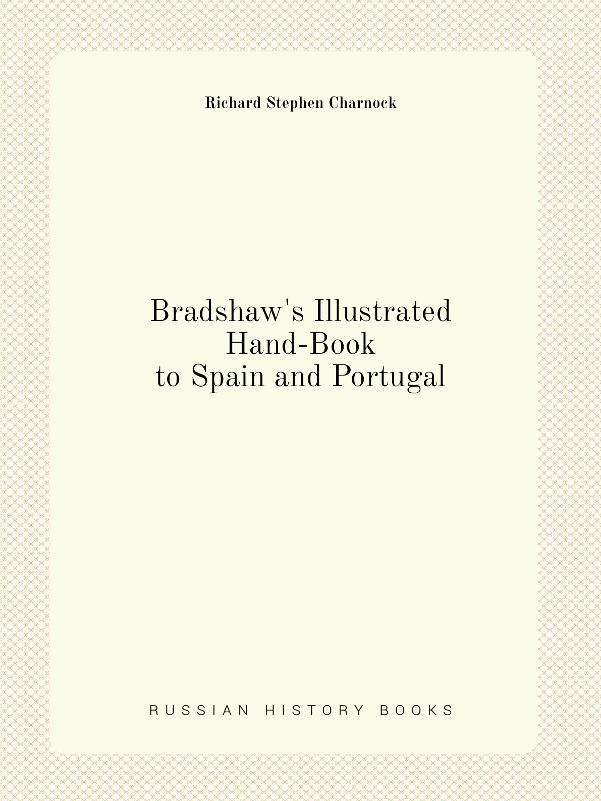 

Bradshaw's Illustrated Hand-Book to Spain and Portugal