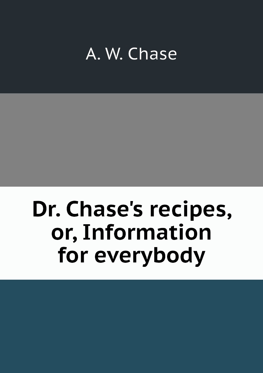 

Dr. Chase's recipes, or, Information for everybody