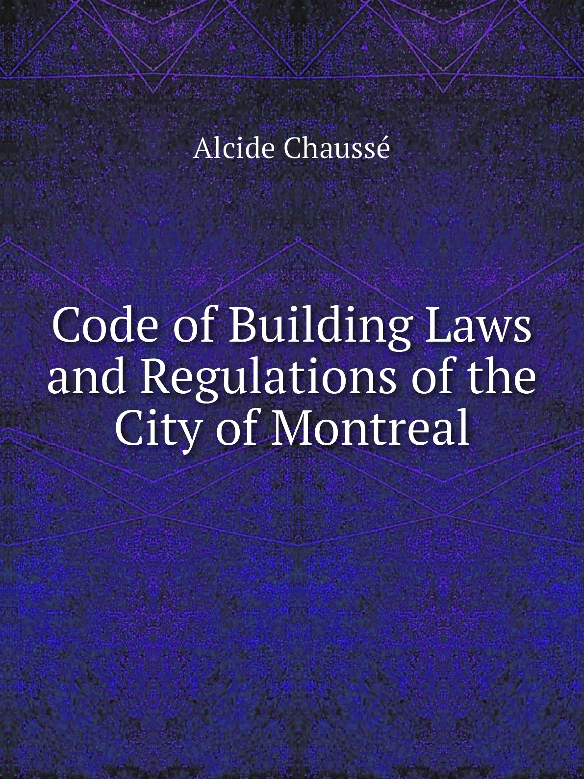 

Code of Building Laws and Regulations of the City of Montreal