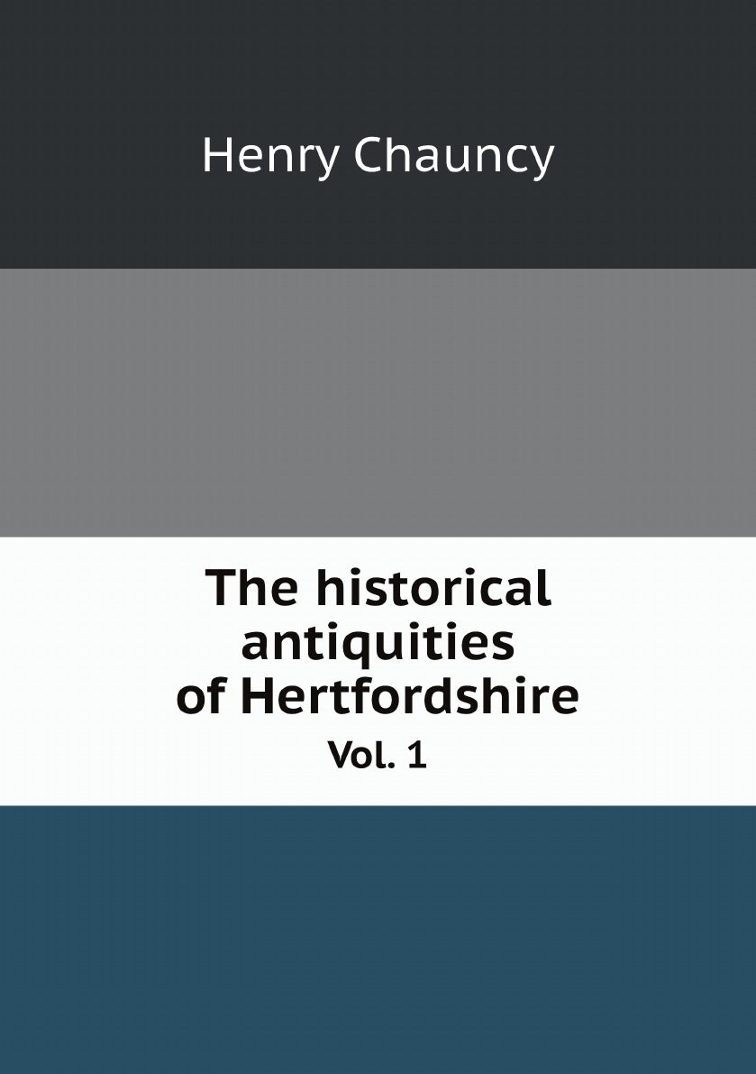 

The Historical Antiquities of Hertfordshire:With the Original of Counties