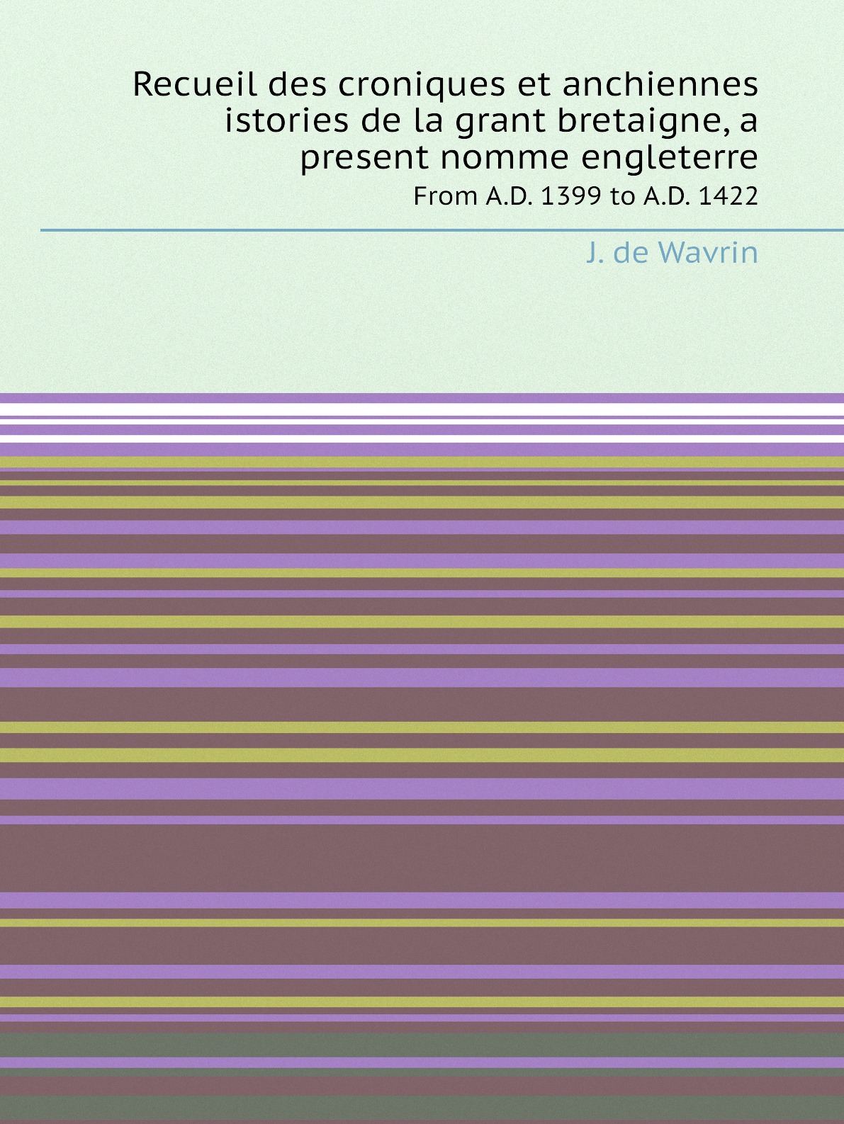 

Recueil des croniques et anchiennes istories de la grant bretaigne, a present nomme