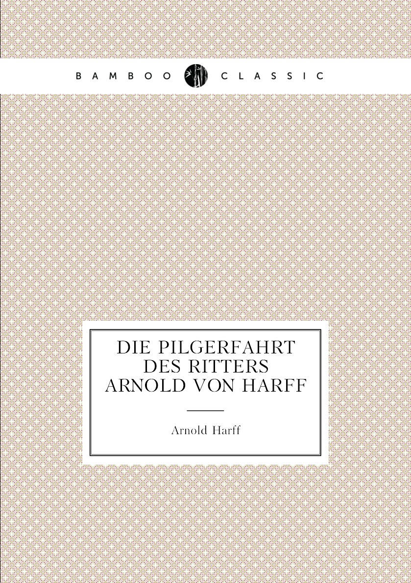 

Die Pilgerfahrt Des Ritters Arnold Von Harff