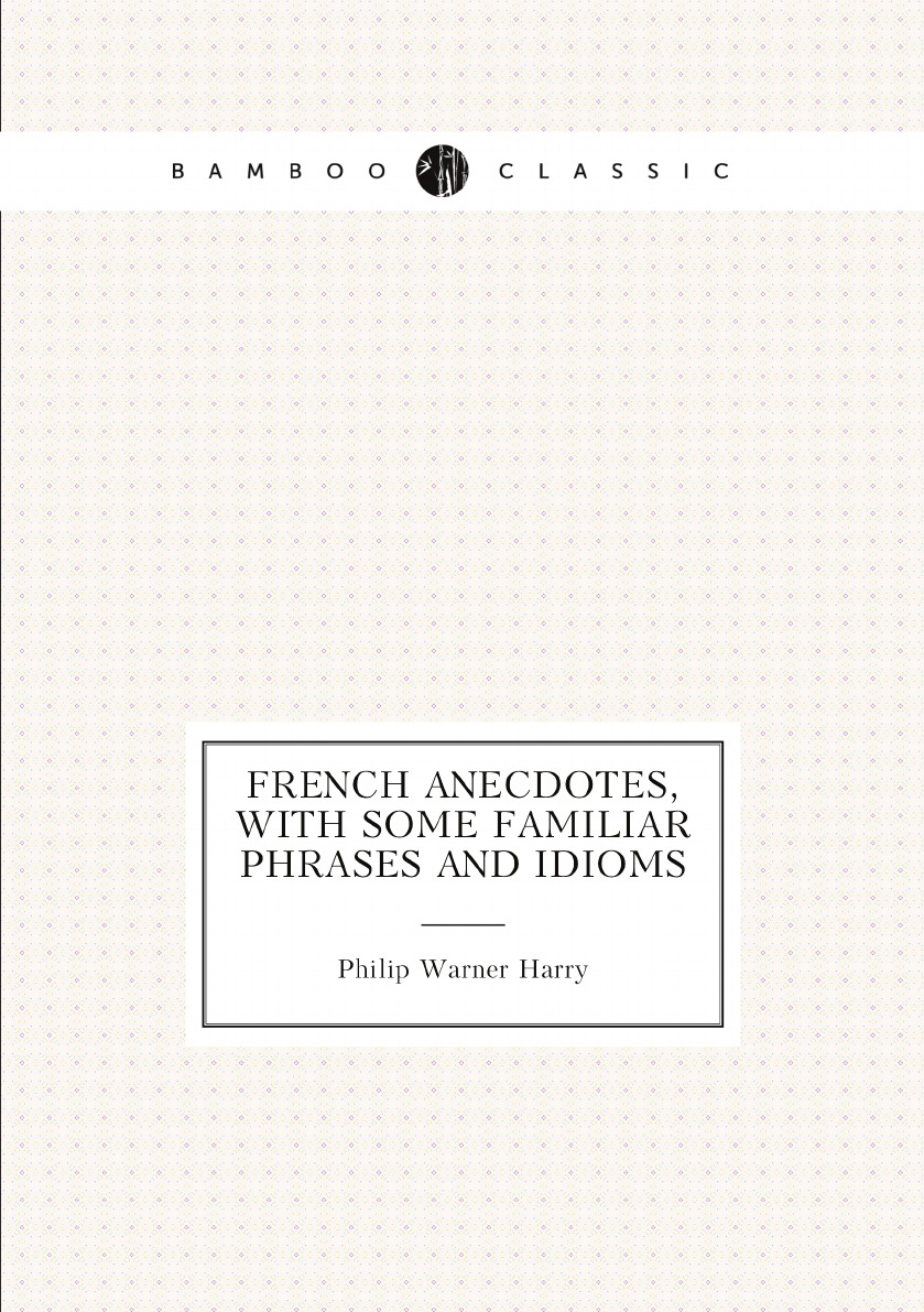 

French anecdotes, with some familiar phrases and idioms