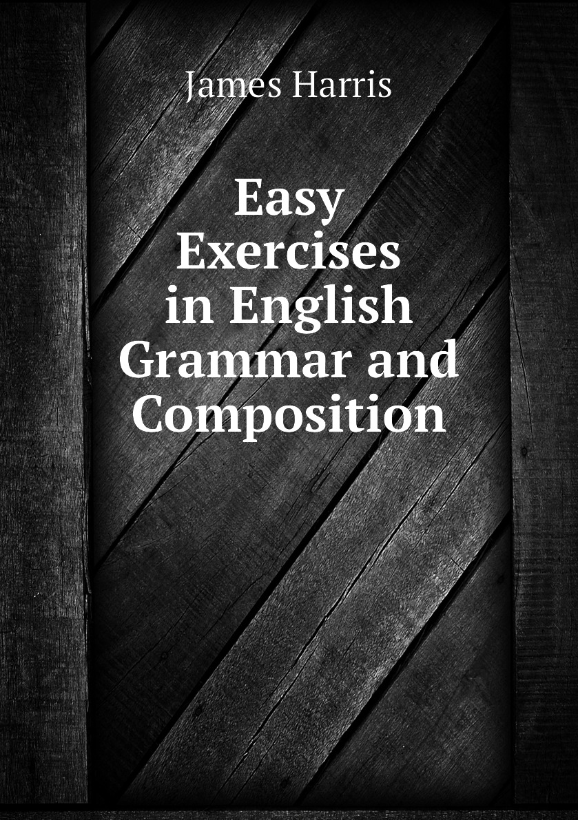 

Easy Exercises in English Grammar and Composition