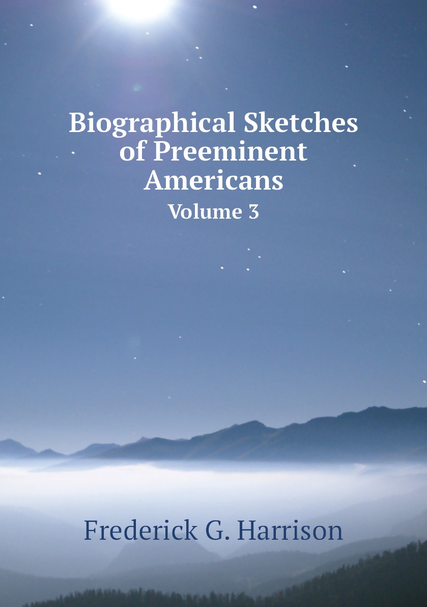 

Biographical Sketches of Preeminent Americans