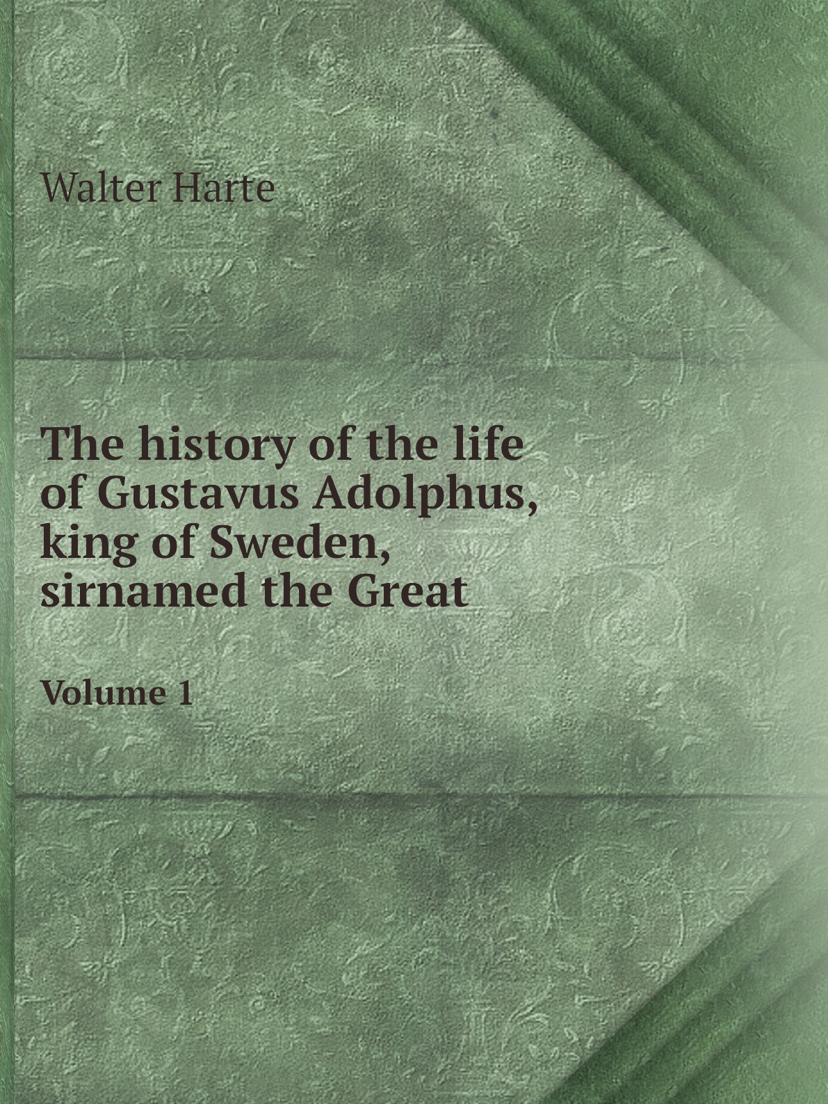 

The history of the life of Gustavus Adolphus,king of Sweden,sirnamed the Great