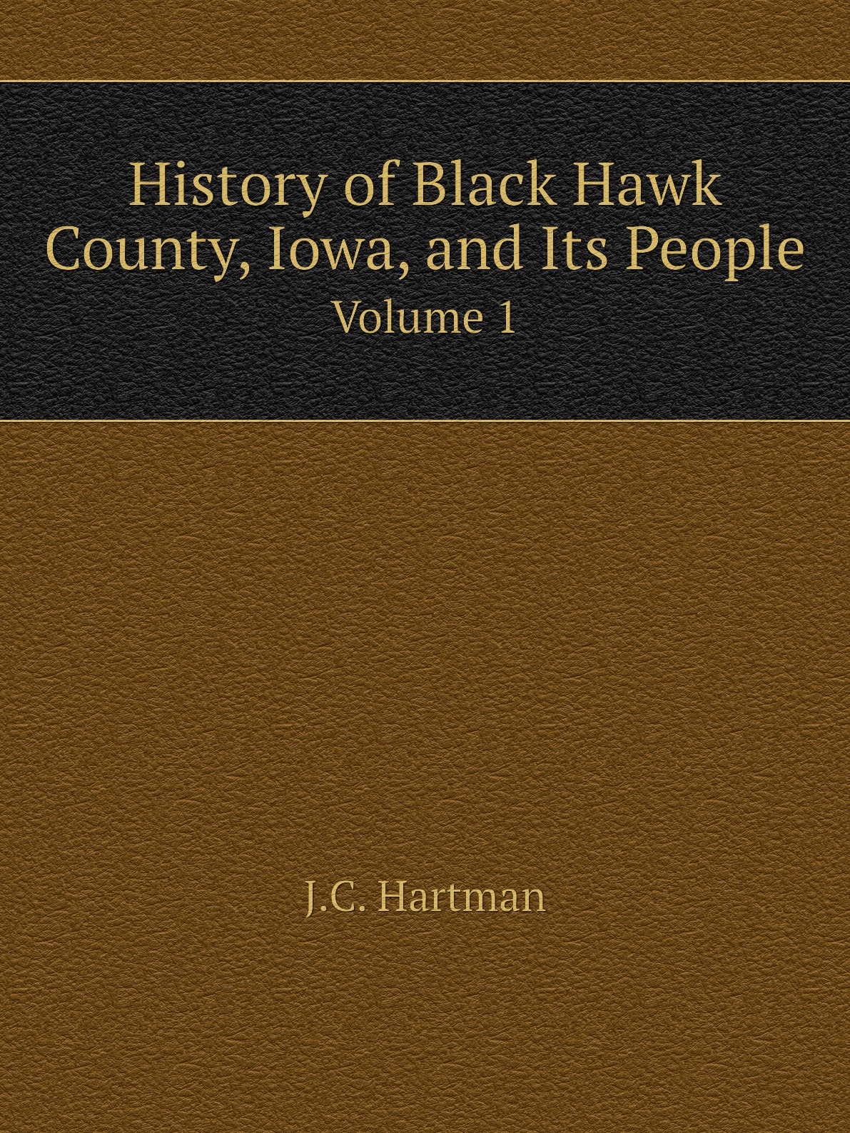 

History of Black Hawk County, Iowa, and Its People