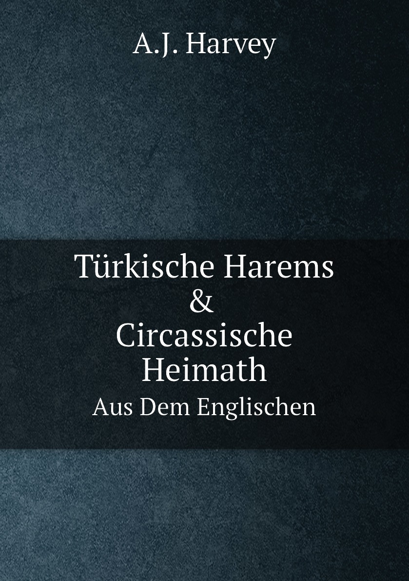 

Turkische Harems & Circassische Heimath