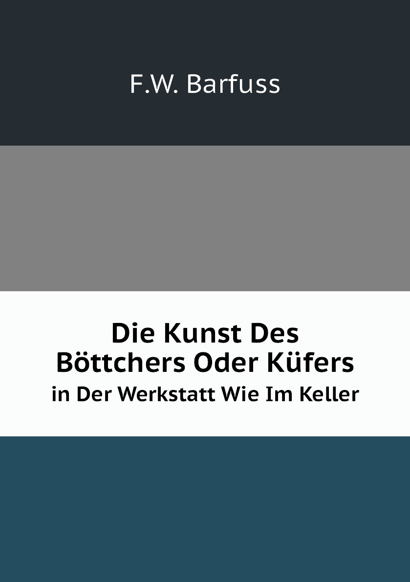 

Die Kunst Des Bottchers Oder Kufers