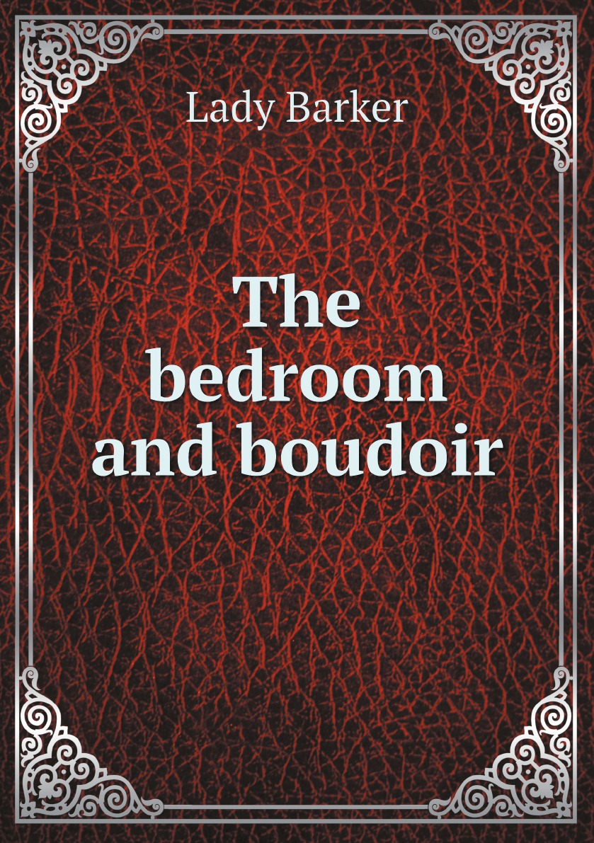 

The bedroom and boudoir