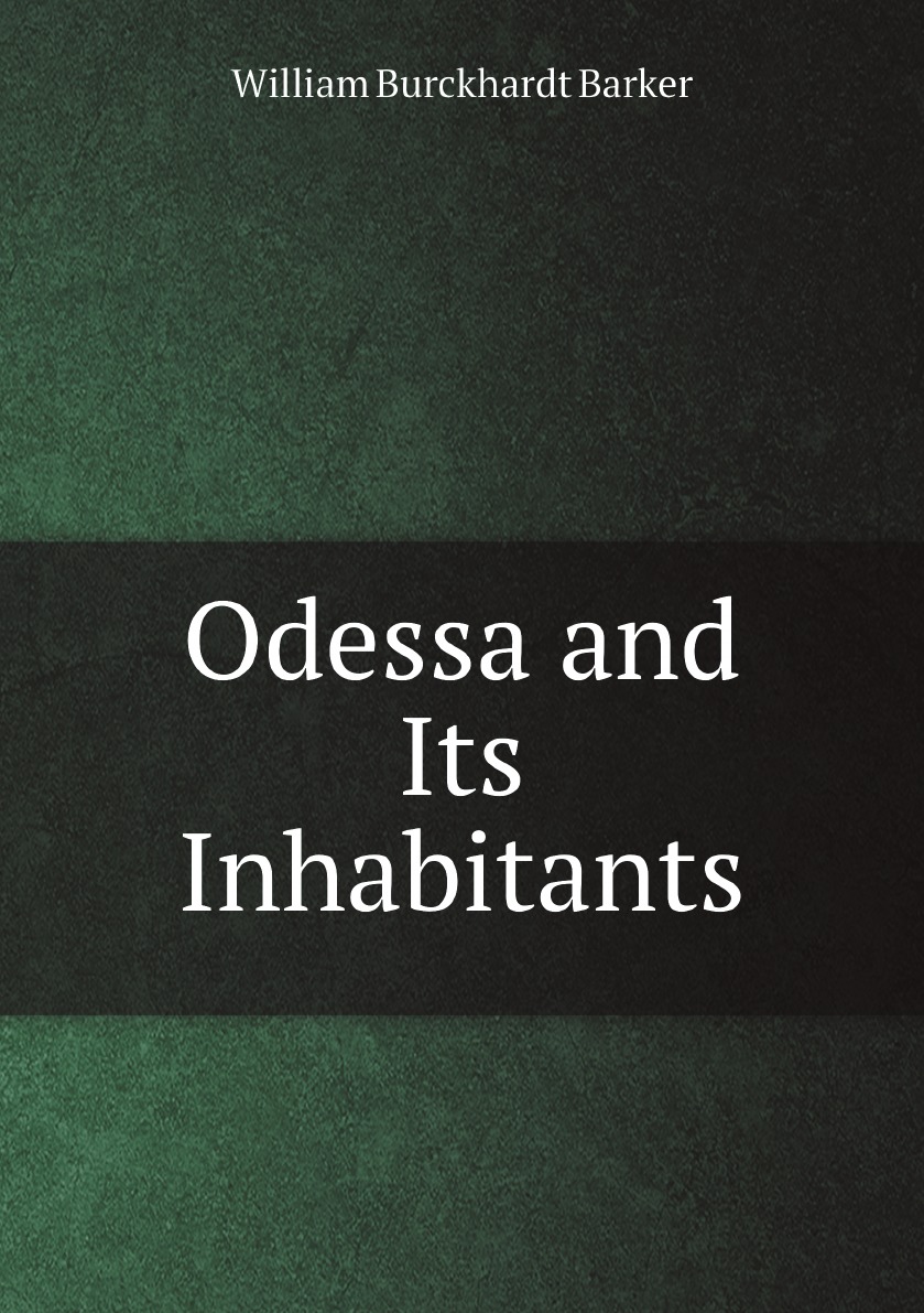 

Odessa and Its Inhabitants, by an English Prisoner in Russia W.B. Barker.