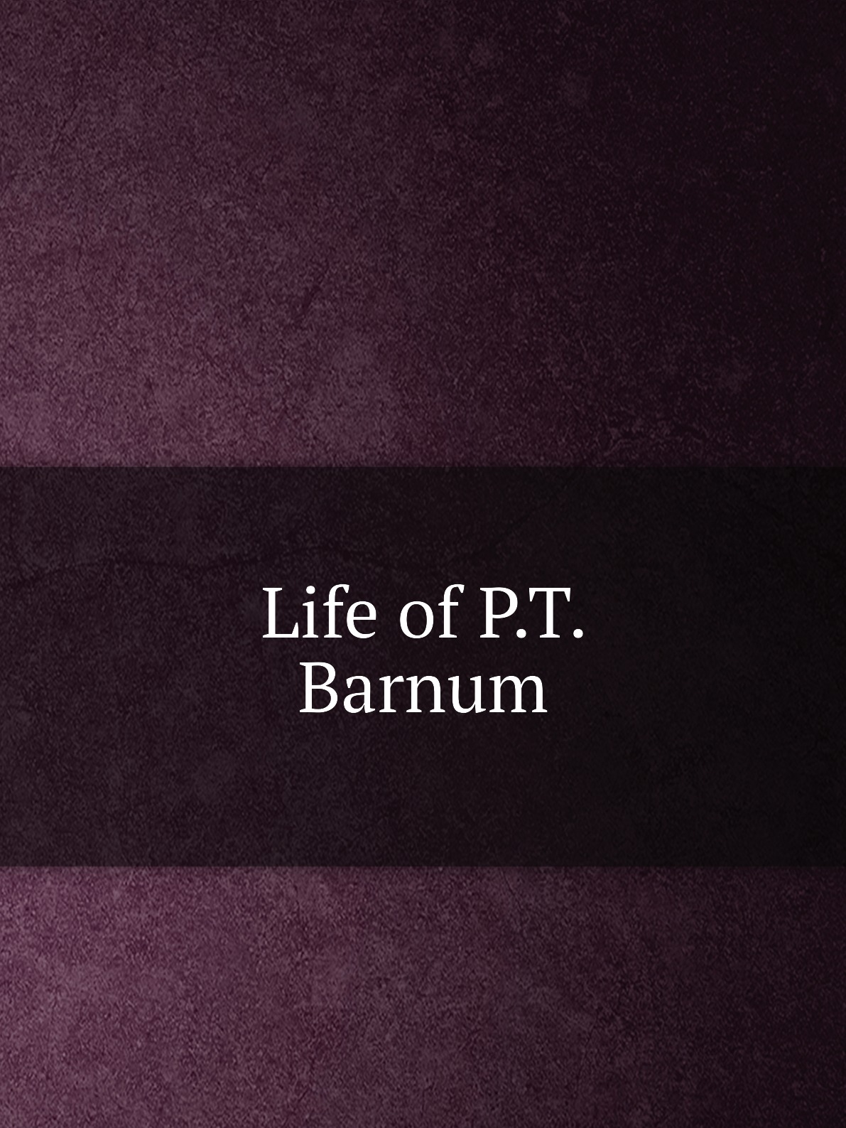 

Life of P.T. Barnum