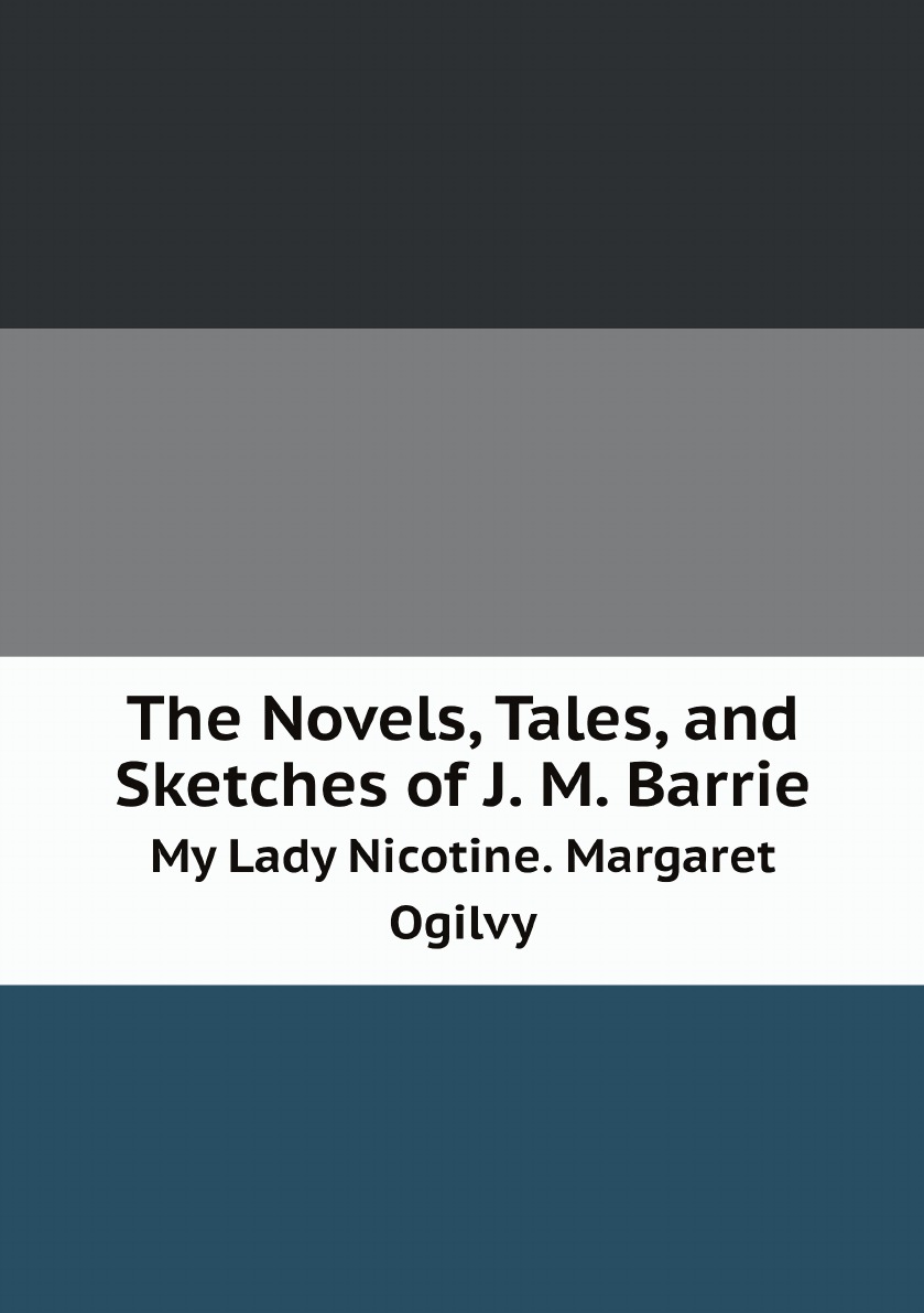 

The Novels, Tales, and Sketches of J. M. Barrie