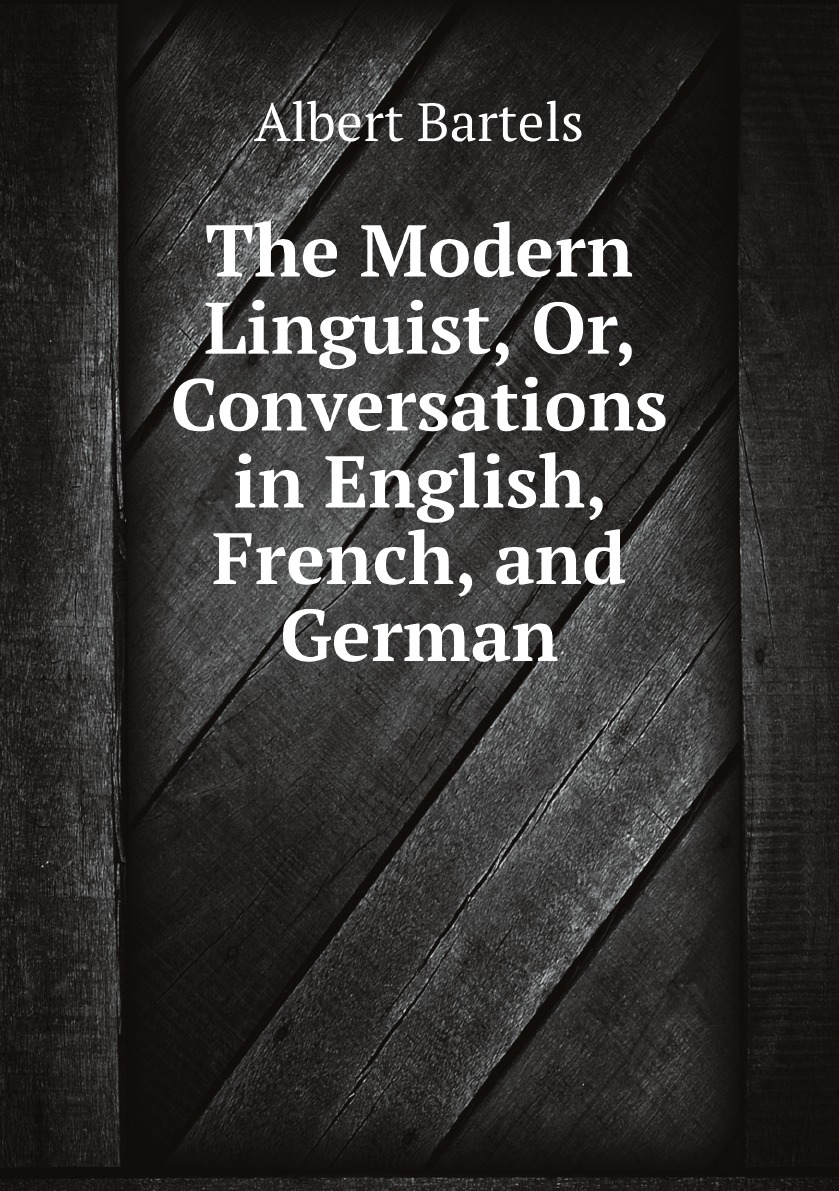 

The Modern Linguist, Or, Conversations in English, French, and German