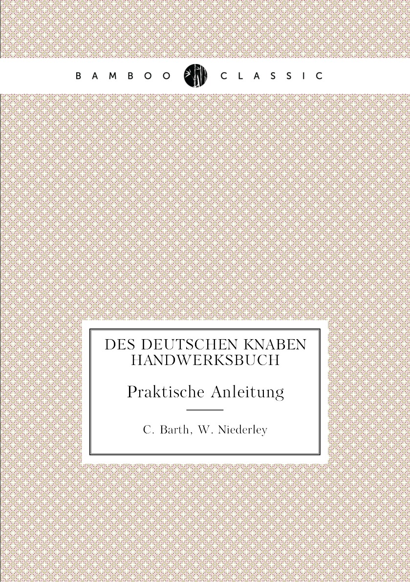 

Des Deutschen Knaben Handwerksbuch