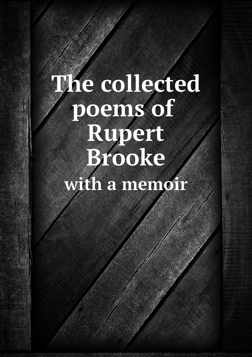 

The collected poems of Rupert Brooke with a memoir
