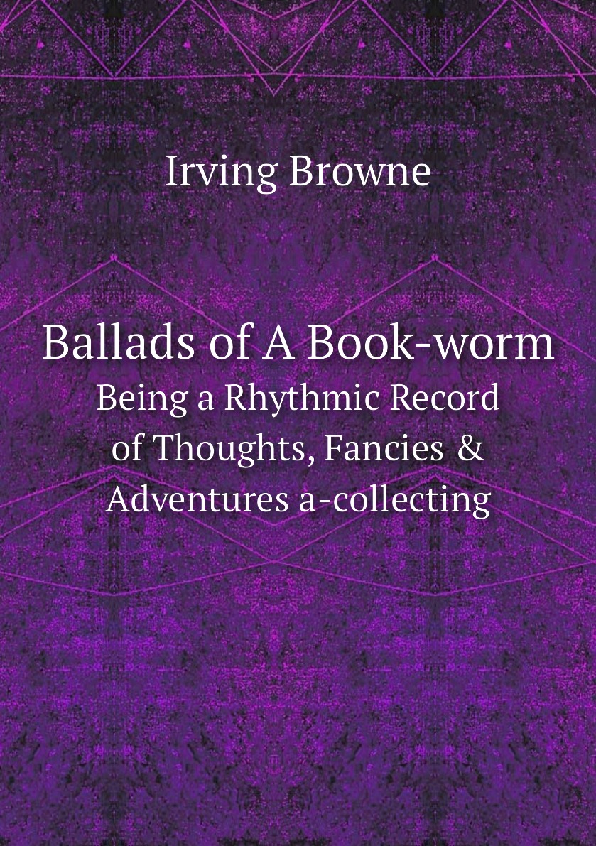 

Ballads of A Book-worm