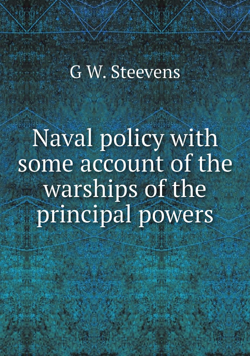 

Naval policy with some account of the warships of the principal powers
