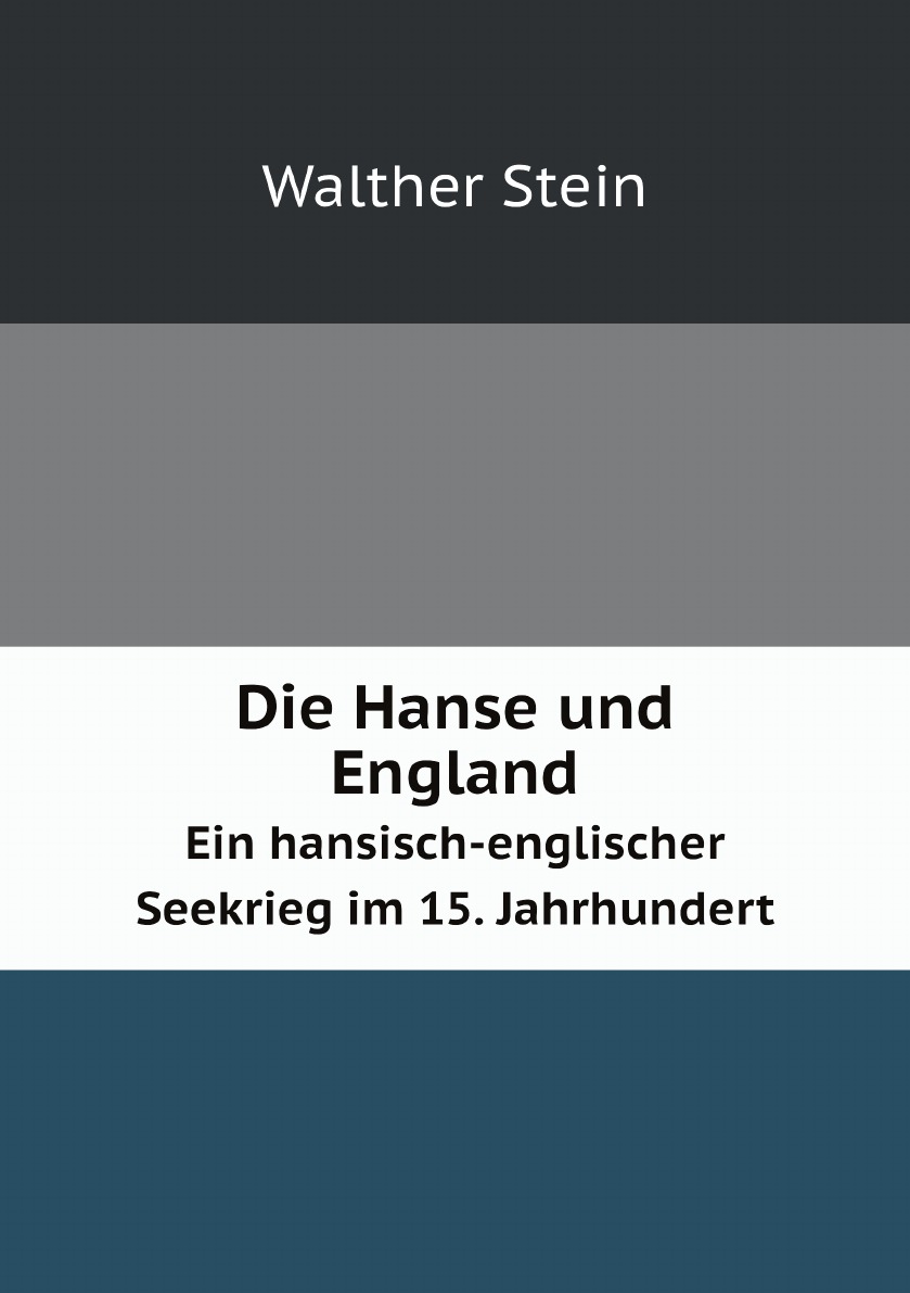

Die Hanse und England. Ein hansisch-englischer Seekrieg im 15. Jahrhundert