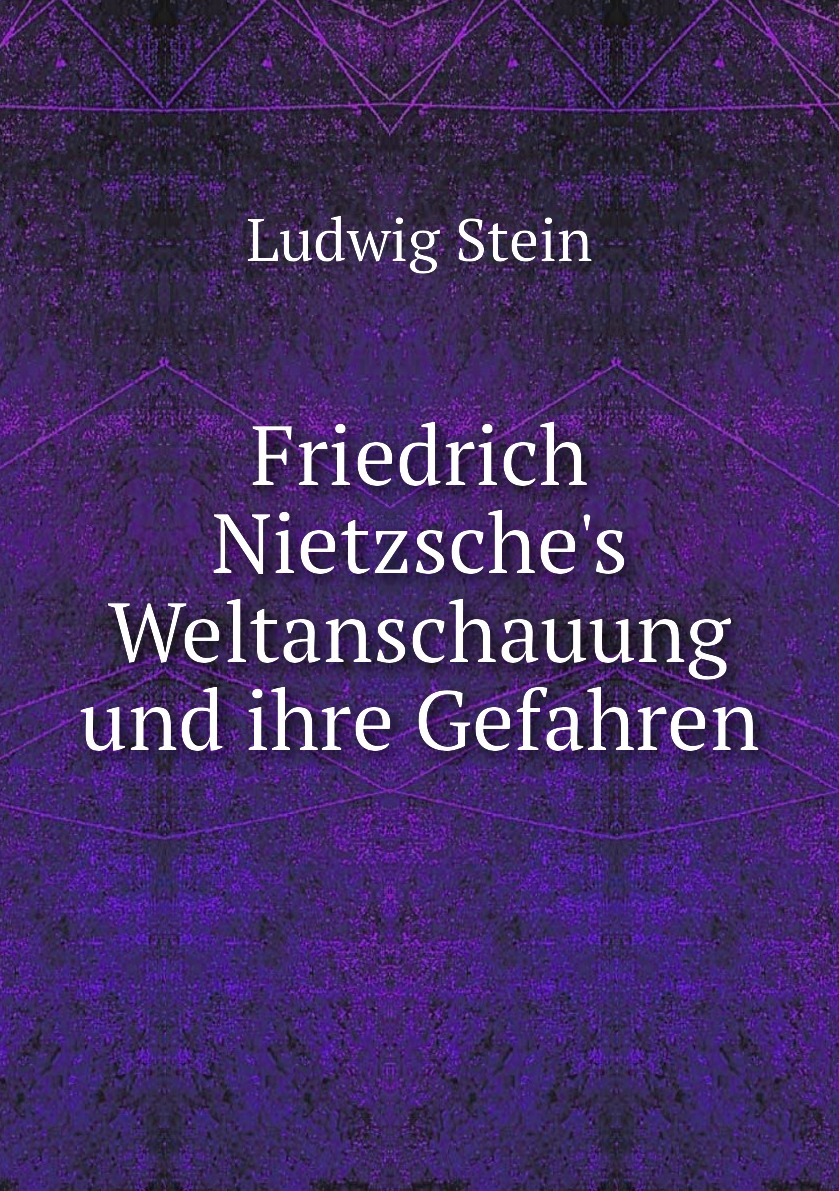 

Friedrich Nietzsche's Weltanschauung und ihre Gefahren