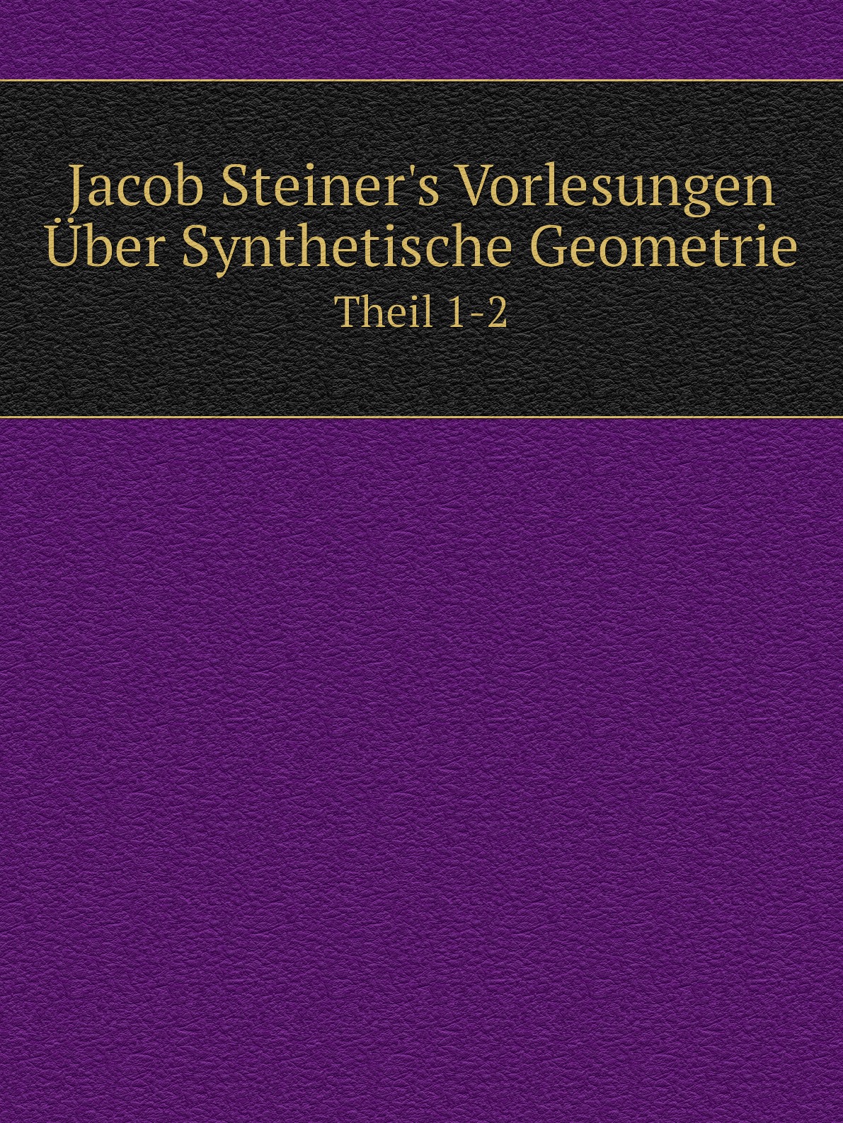 

Jacob Steiner's Vorlesungen Uber Synthetische Geometrie