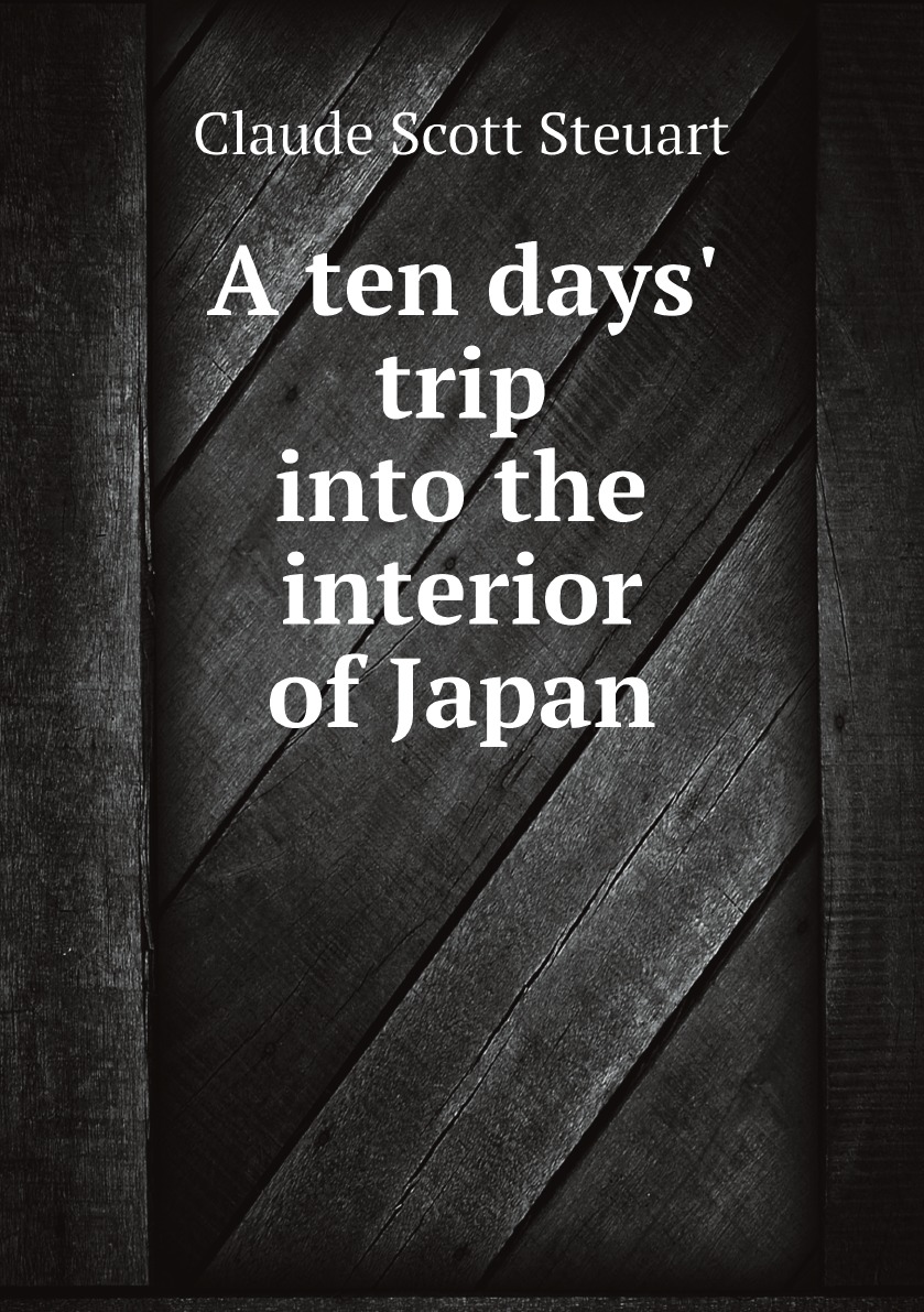 

A ten days' trip into the interior of Japan