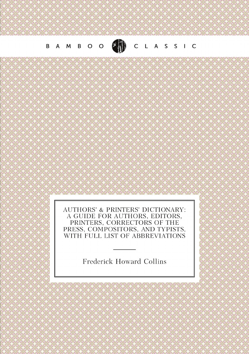 

Authors' & Printers' Dictionary:A Guide for Authors, Editors, Printers, Correctors